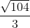 \frac{\sqrt{104}}{3}